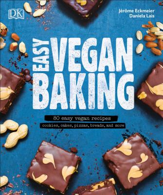 Easy Vegan Baking: 80 Easy Vegan Recipes - Cookies, Cakes, Pizzas, Breads, and More - Lais, Daniela, and Eckmeier, Jerome