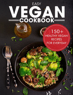 Easy Vegan Cookbook: Over 150 Healthy Vegan Recipes For Everyday