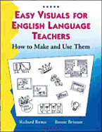 Easy Visuals for English Language Teachers: How to Make and Use Them