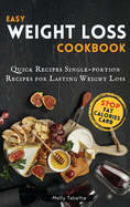 Easy Weight Loss Cookbook: Quick Recipes Single-portion Recipes for Lasting Weight Loss