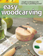 Easy Woodcarving: Simple Techniques for Carving & Painting Wood