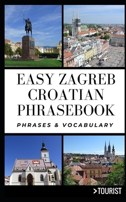 Easy Zagreb Croatian Phrasebook: Phrases and Vocabulary - Rusczyk, Lisa (Contributions by), and Janjic, Marijana (Foreword by), and Lambasa, Brankica (Editor)