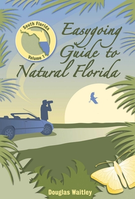Easygoing Guide to Natural Florida: South Florida - Waitley, Douglas