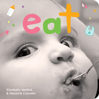 Eat: A Board Book about Mealtime - Verdick, Elizabeth, and Lisovskis, Marjorie