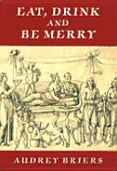 Eat, Drink and Be Merry: Food and Drink in the Ancient World - Briers, Audrey