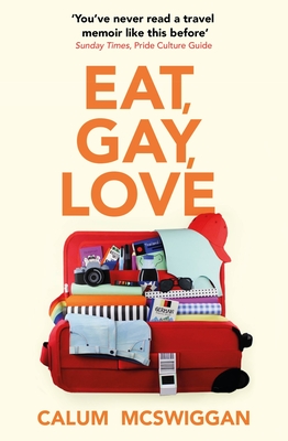 Eat, Gay, Love: Longlisted for the Polari First Book Prize - McSwiggan, Calum