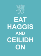 Eat Haggis and Ceilidh on: and Other Great Things from Scotland