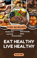 Eat Healthy Live Healthy: 120 (+) Quick and Healthy Recipes