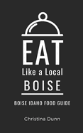 Eat Like a Local- Boise: Boise Idaho Food Guide