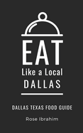 Eat Like a Local- Dallas: Dallas Food Guide