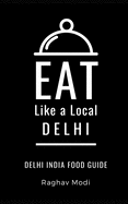 Eat Like a Local- Delhi: Delhi India Food Guide