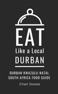 Eat Like a Local- Durban: Durban KwaZulu-Natal South Africa Food Guide