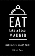 Eat Like a Local- Madrid: Madrid Spain Food Guide