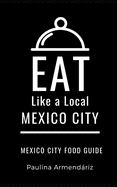 Eat Like a Local-Mexico City: Mexico City Food Guide