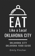 Eat Like a Local-Oklahoma City: Oklahoma City Oklahoma Food Guide