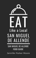 Eat Like a Local- San Miguel de Allende: San Miguel de Allende Mexico Food Guide