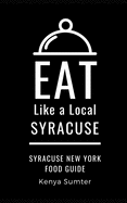 Eat Like a Local- Syracuse: Syracuse New York Food Guide