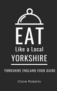 Eat Like a Local- Yorkshire: Yorkshire England Food Guide