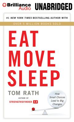 Eat Move Sleep: How Small Choices Lead to Big Changes - Rath, Tom (Read by)