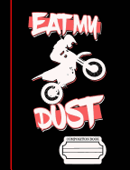 Eat, My, Dust, Dirt Bike Rider Composition Notebook: Journal for Teachers, Students, Offices - College Ruled, 200 Lined Pages (7.44 X 9.69)