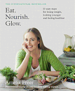 Eat. Nourish. Glow.: 10 Easy Steps for Losing Weight, Looking Younger and Feeling Healthier