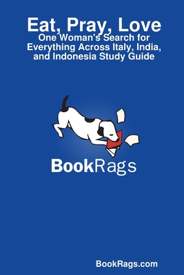 Eat, Pray, Love: One Woman's Search for Everything Across Italy, India, and Indonesia Study Guide - Bookrags Com