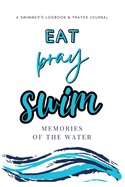 Eat, Pray, Swim: A Swimmer's Logbook & Prayer Journal