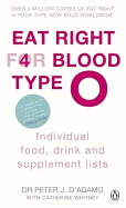 Eat Right for Blood Type O: Maximise your health with individual food, drink and supplement lists for your blood type