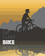 Eat Sleep BIKE Repeat: - Lined Notebook, Diary, Track, Log or Journal - Gift for Mountain Bikers, Cyclists, Bicycles Fans, Off-Road Cycling Lover - (8 x10" 120 Pages)