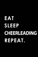 Eat Sleep Cheerleading Repeat: Blank Lined 6x9 Cheerleading Passion and Hobby Journal/Notebooks as Gift for the Ones Who Eat, Sleep and Live It Forever.