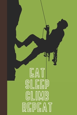 Eat Sleep Climb Repeat: Great Fun Gift For Sport, Rock, Traditional Climbing & Bouldering Lovers & Free Solo Climbers - Press, Sporty Uncle