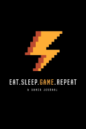 Eat, Sleep, Game, Repeat a Gamer Journal: Awesome Funny Gift for Gamer 6x9 Blank Lines Journal Gift for Your Dad, Brother, Father, Grandparent, Grandpa, Abuelo, Abuelito, Tata with Awesome Pixel Thunder Illustration