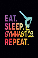 Eat Sleep Gymnastics Repeat: Gymnastics Gifts for Kids, Girls, Women's, Teacher and Someone Who Loves Gymnastics: Blank Lined Journal Gift for Gymnast (100 pages, Lined, 69)
