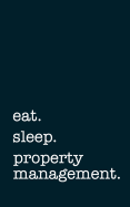 eat. sleep. property management. - Lined Notebook: Writing Journal