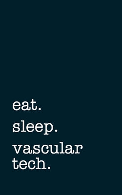 eat. sleep. vascular tech. - Lined Notebook: Writing Journal - Mithmoth