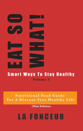 Eat So What! Smart Ways To Stay Healthy Volume 2 (Full Color Print): Nutritional food guide for vegetarians for a disease free healthy life