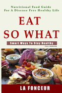 Eat so what!: Smart ways to stay healthy