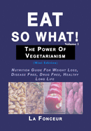 Eat So What! The Power of Vegetarianism Volume 1: (Mini edition)