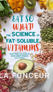 Eat So What! The Science of Fat-Soluble Vitamins (Color Print): Everything You Need to Know About Vitamins A, D, E and K