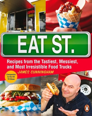 Eat Street: The Tastiest Messiest and Most Irresistible Street Food: A Cookbook - Cunningham, James