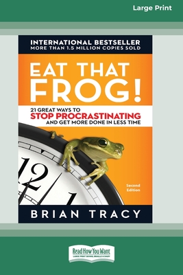 Eat That Frog!: 21 Great Ways to Stop Procrastinating and Get More Done in Less Time [16 Pt Large Print Edition] - Tracy, Brian