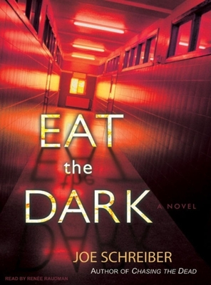 Eat the Dark - Schreiber, Joe, and Raudman, Renee (Narrator)