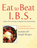 Eat to Beat: I.B.S.: Simple Self Treatment to Reduce Pain and Improve Digestion