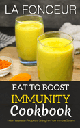 Eat to Boost Immunity Cookbook (BnW Print): Indian Vegetarian Recipes to Strengthen Your Immune System