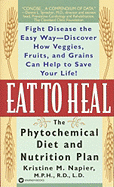 Eat to Heal: The Phytochemical Diet and Nutrition Plan - Napier, Kristine M, M.P.H., R.D., L.D.