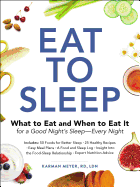 Eat to Sleep: What to Eat and When to Eat It for a Good Night's Sleep--Every Night