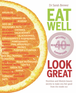 Eat Well Look Great: Nutrition and lifestyle beauty secrets to make you feel good from the inside out