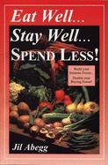 Eat Well, Stay Well, Spend Less!: Build Your Immune Power, Double Your Buying Power