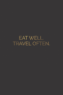Eat Well Travel Often.: Lined Notebook