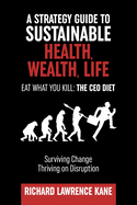 Eat What You Kill: The CEO Diet: A STRATEGY GUIDE TO SUSTAINABLE HEALTH, WEALTH, LIFESPAN